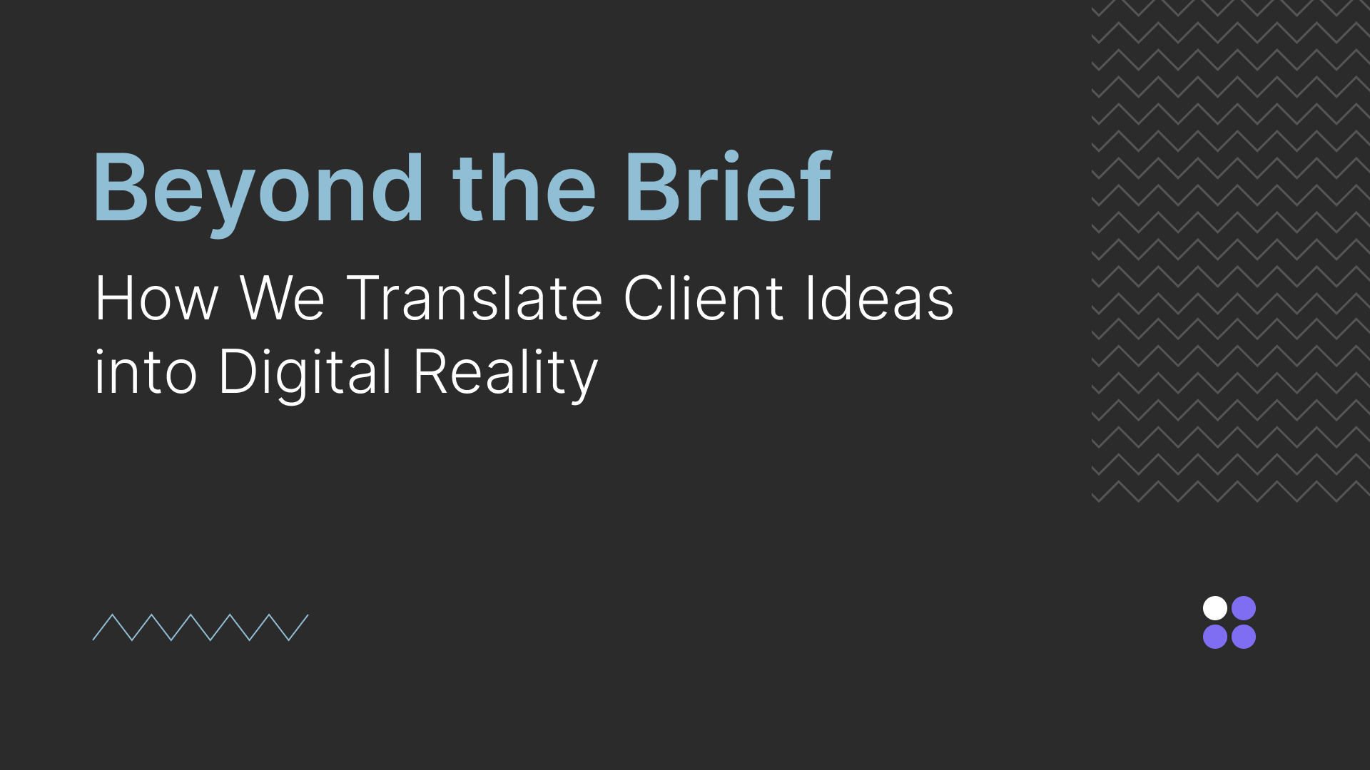 Beyond the Brief: How We Translate Client Ideas into Digital Reality