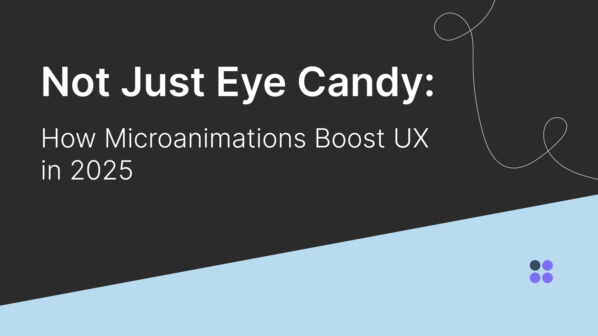 Not Just Eye Candy: How Microanimations Boost UX in 2025
