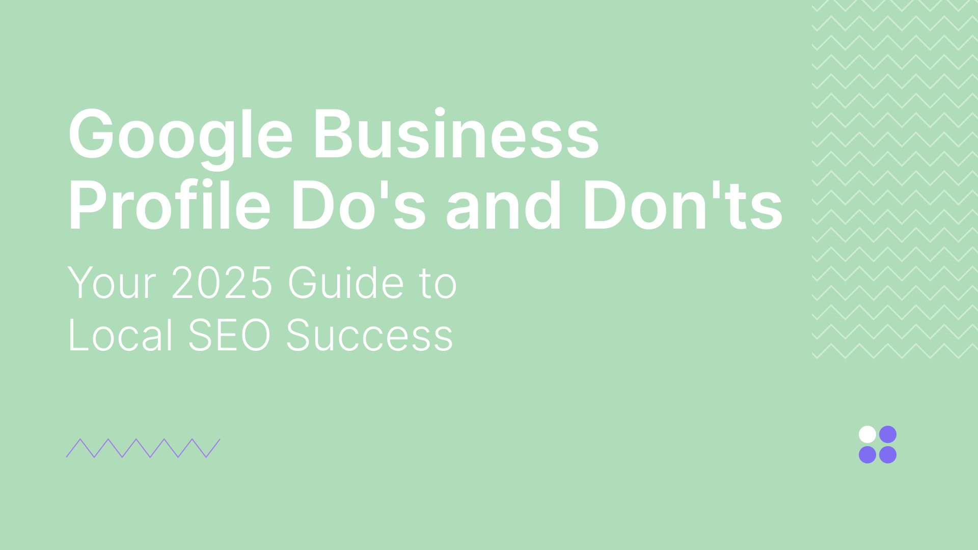 Google Business Profile Do's and Don'ts: Your 2025 Guide to Local SEO Success