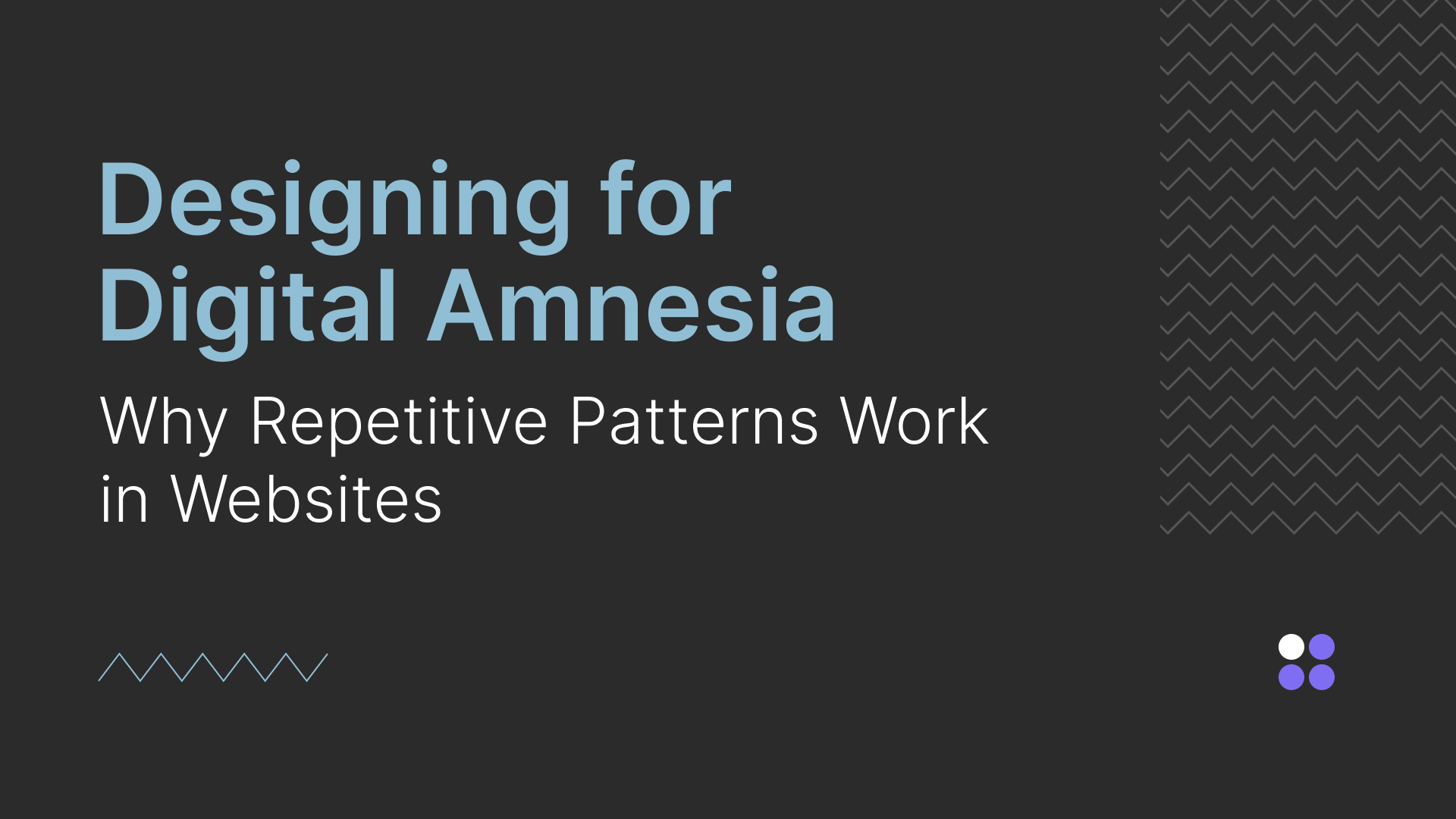 Designing for Digital Amnesia: Why Repetitive Patterns Work in Websites