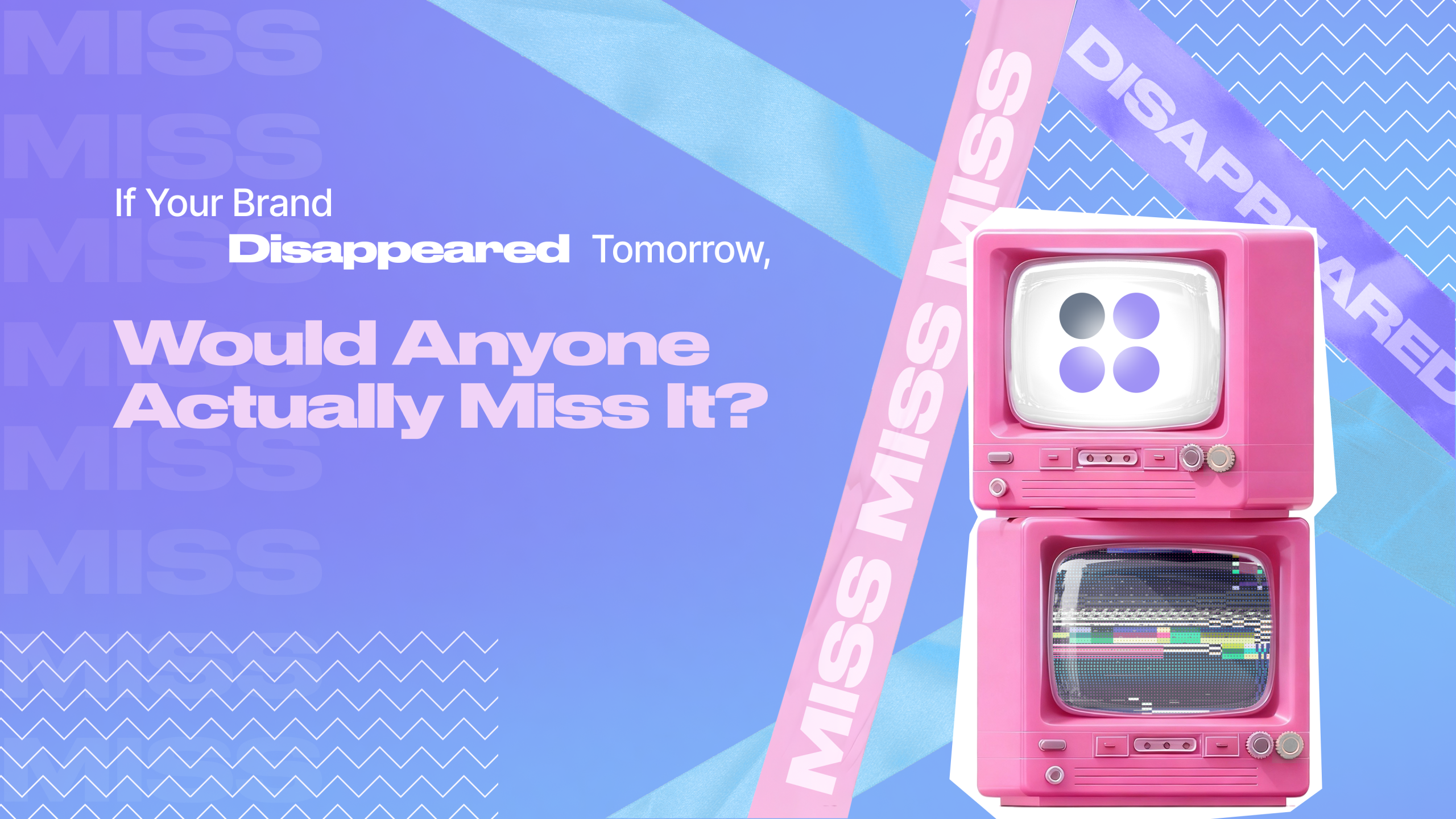 If Your Brand Disappeared Tomorrow, Would Anyone Actually Miss It?