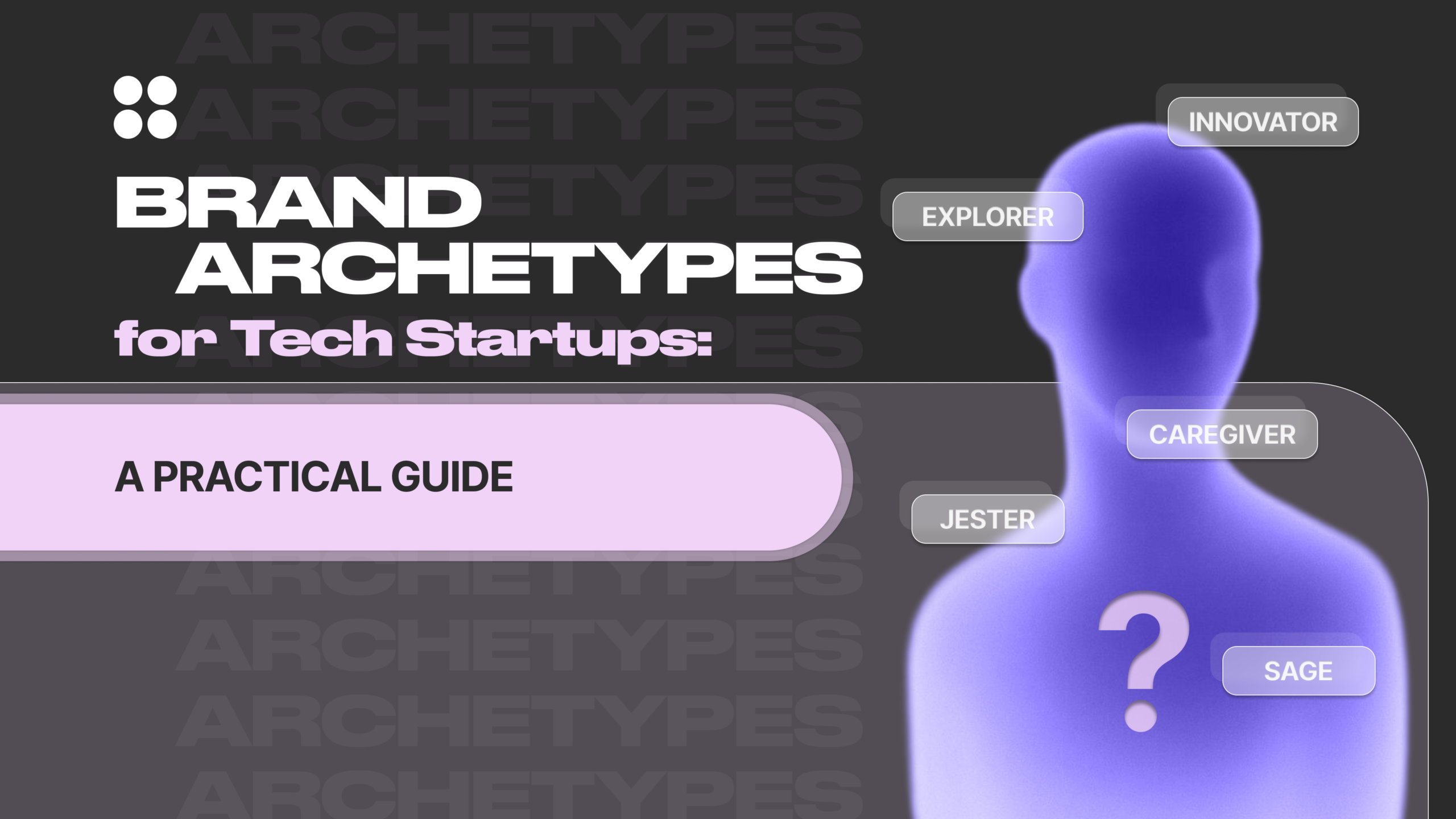 Brand Archetypes for Tech Startups: A Practical Guide