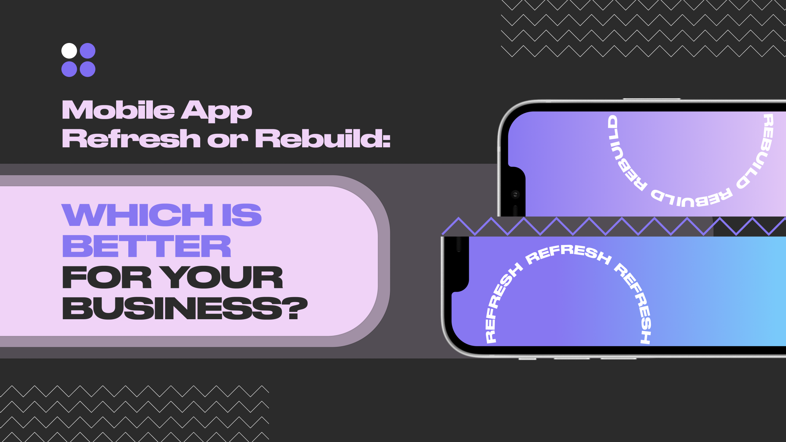 Mobile App Refresh or Rebuild: Which Is Better for Your Business?