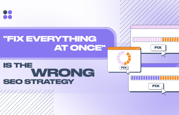 Why “Fix Everything at Once” Is the Wrong SEO Strategy